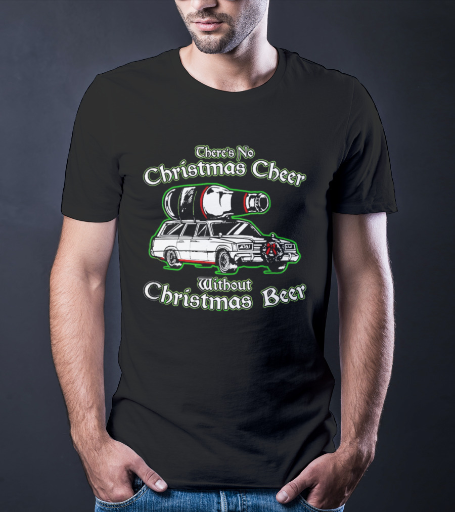 There's No Christmas Cheer Without Christmas Beer Car Wagon Bottle T-Shirt