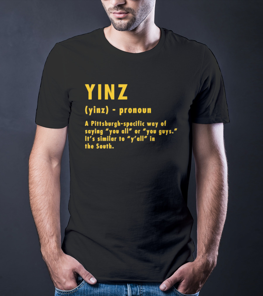 Yinz Pronoun Pittsburgh-Specific Way Of Saying You All Or You Guys Similar To Y’all In The South T-Shirt