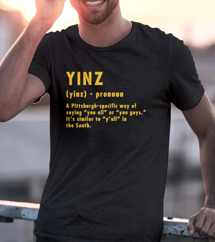 Yinz Pronoun Pittsburgh-Specific Way Of Saying You All Or You Guys Similar To Y’all In The South T-Shirt