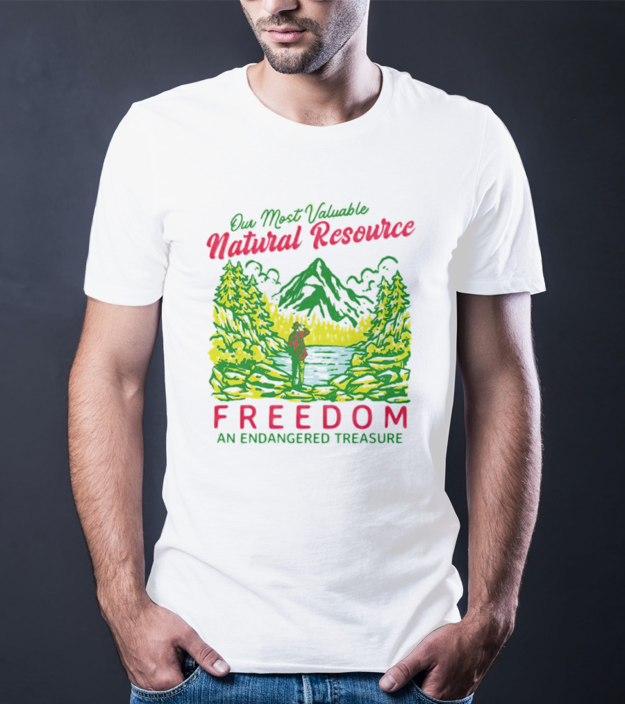 Our Most Valuable Natural Resource Freedom An Endangered Treasure T-Shirt