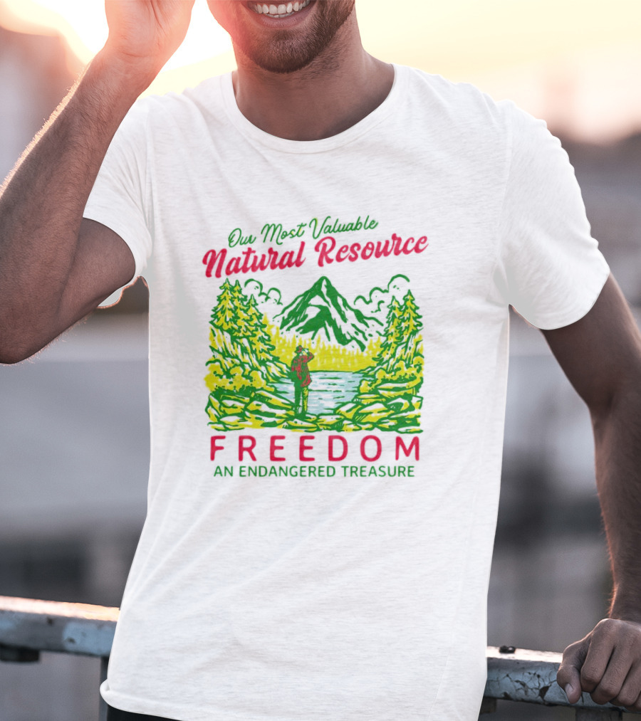 Our Most Valuable Natural Resource Freedom An Endangered Treasure T-Shirt
