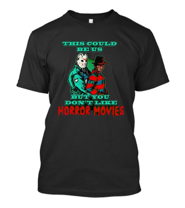 This Could Be Us But You Don’t Like Horror Movies T-Shirt