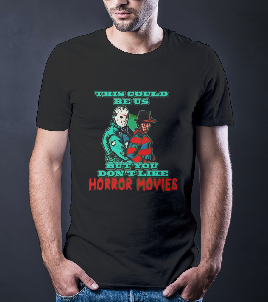 This Could Be Us But You Don’t Like Horror Movies T-Shirt