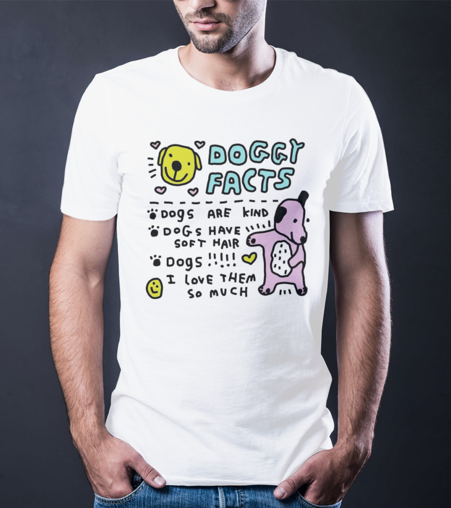 Doggy Facts Dogs Are Kind Dogs Have Soft Hair I Love Them So Much T-Shirt