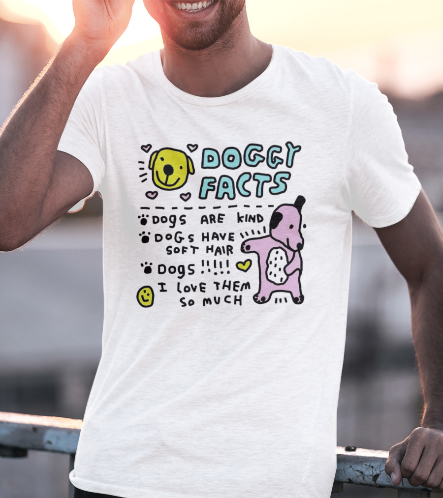 Doggy Facts Dogs Are Kind Dogs Have Soft Hair I Love Them So Much T-Shirt