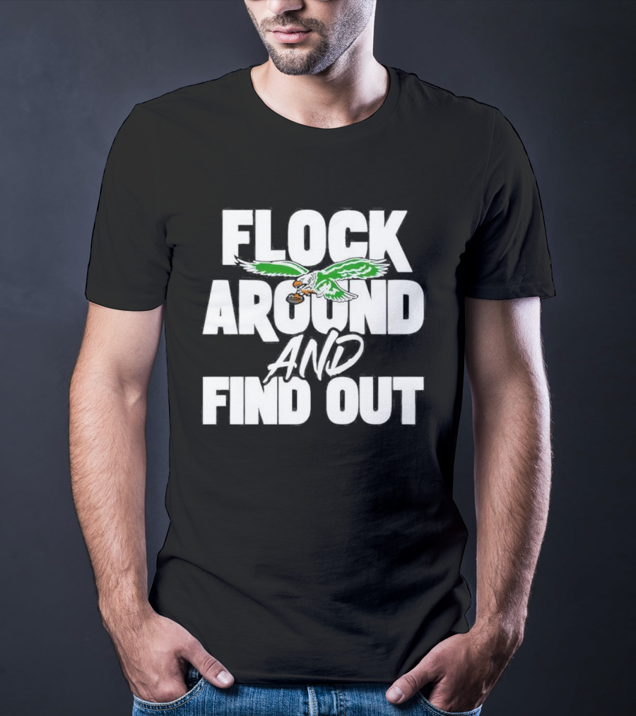 Philadelphia Eagles Flock Around And Find Out Bold Green Eagle Football T-Shirt