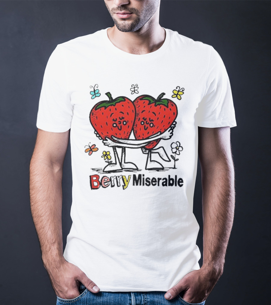 Berry Miserable Strawberries Hugging With Colorful Butterflies And Flowers T-Shirt
