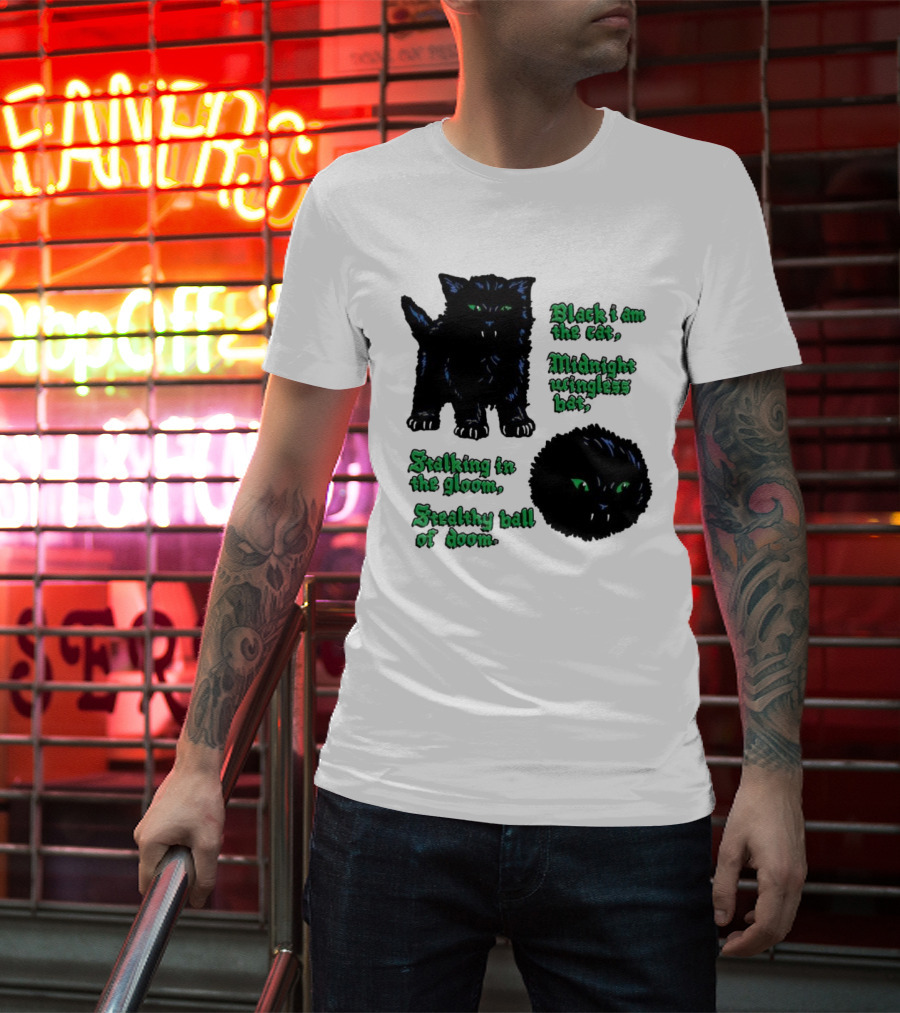 Black I Am The Cat Midnight Wingless Bat Stalking In The Gloom Stealthy Ball Of Doom T-Shirt