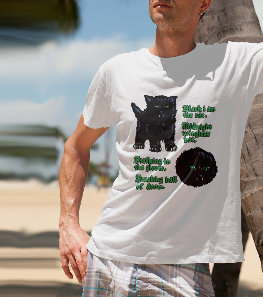Black I Am The Cat Midnight Wingless Bat Stalking In The Gloom Stealthy Ball Of Doom T-Shirt
