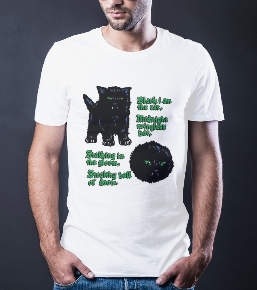 Black I Am The Cat Midnight Wingless Bat Stalking In The Gloom Stealthy Ball Of Doom T-Shirt