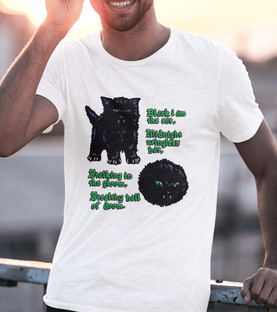 Black I Am The Cat Midnight Wingless Bat Stalking In The Gloom Stealthy Ball Of Doom T-Shirt