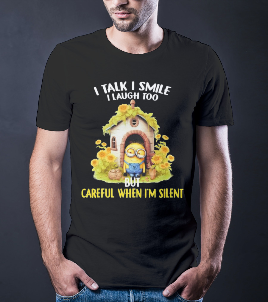 Dave Minion I Talk I Smile I Laugh Too But Careful When I'm Silent Garden House T-Shirt