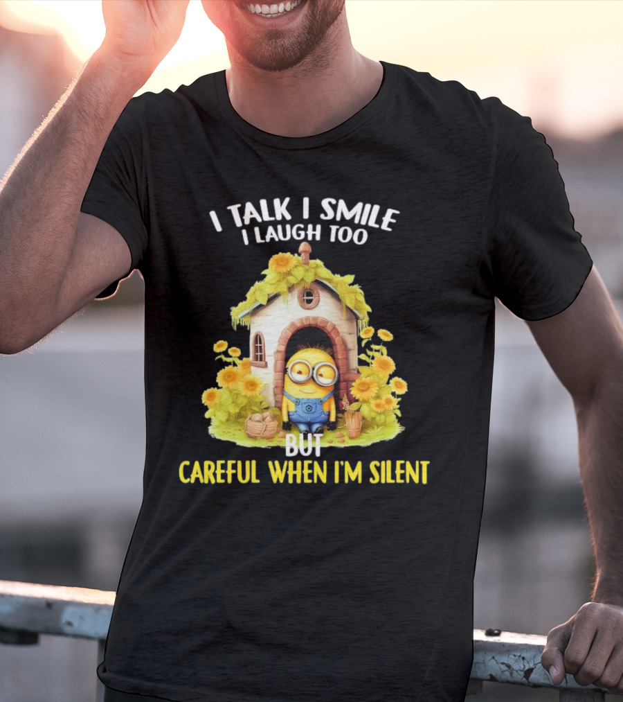 Dave Minion I Talk I Smile I Laugh Too But Careful When I'm Silent Garden House T-Shirt