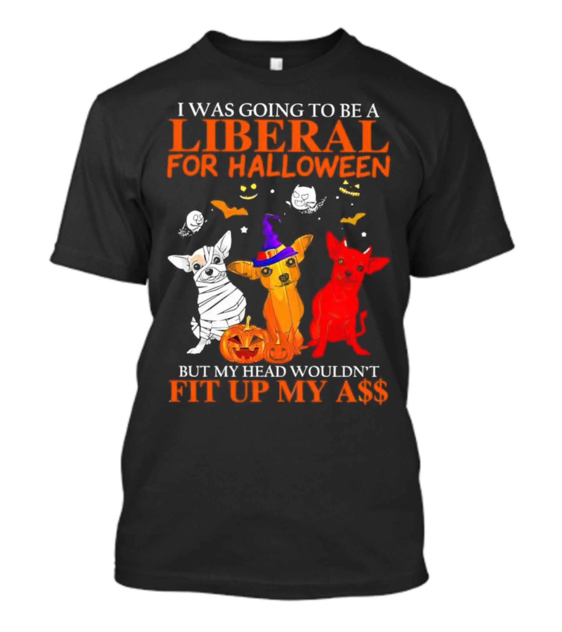 I Was Going To Be A Liberal For Halloween But My Head Wouldn't Fit Up My A$$ Dogs Halloween Pumpkins And Bats T-Shirt