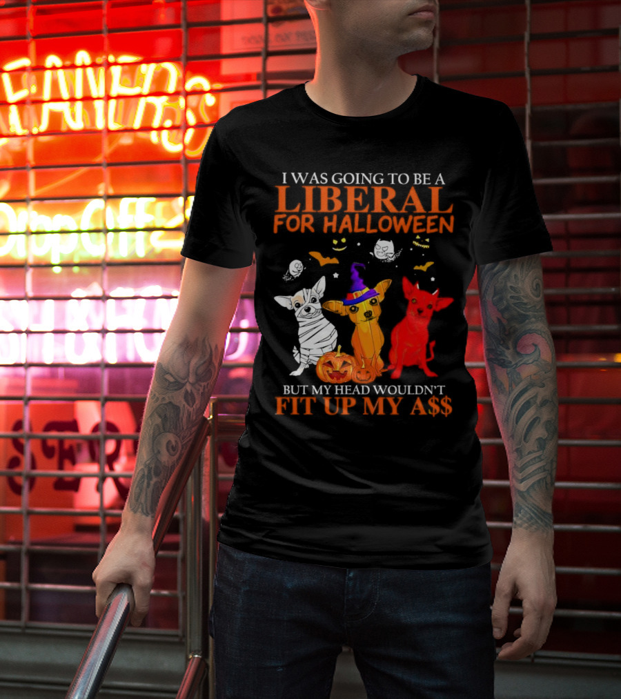 I Was Going To Be A Liberal For Halloween But My Head Wouldn't Fit Up My A$$ Dogs Halloween Pumpkins And Bats T-Shirt