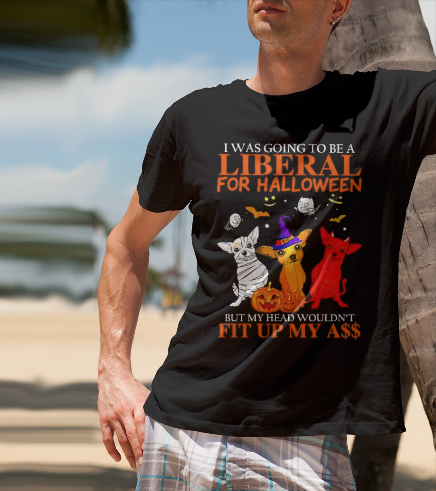 I Was Going To Be A Liberal For Halloween But My Head Wouldn't Fit Up My A$$ Dogs Halloween Pumpkins And Bats T-Shirt