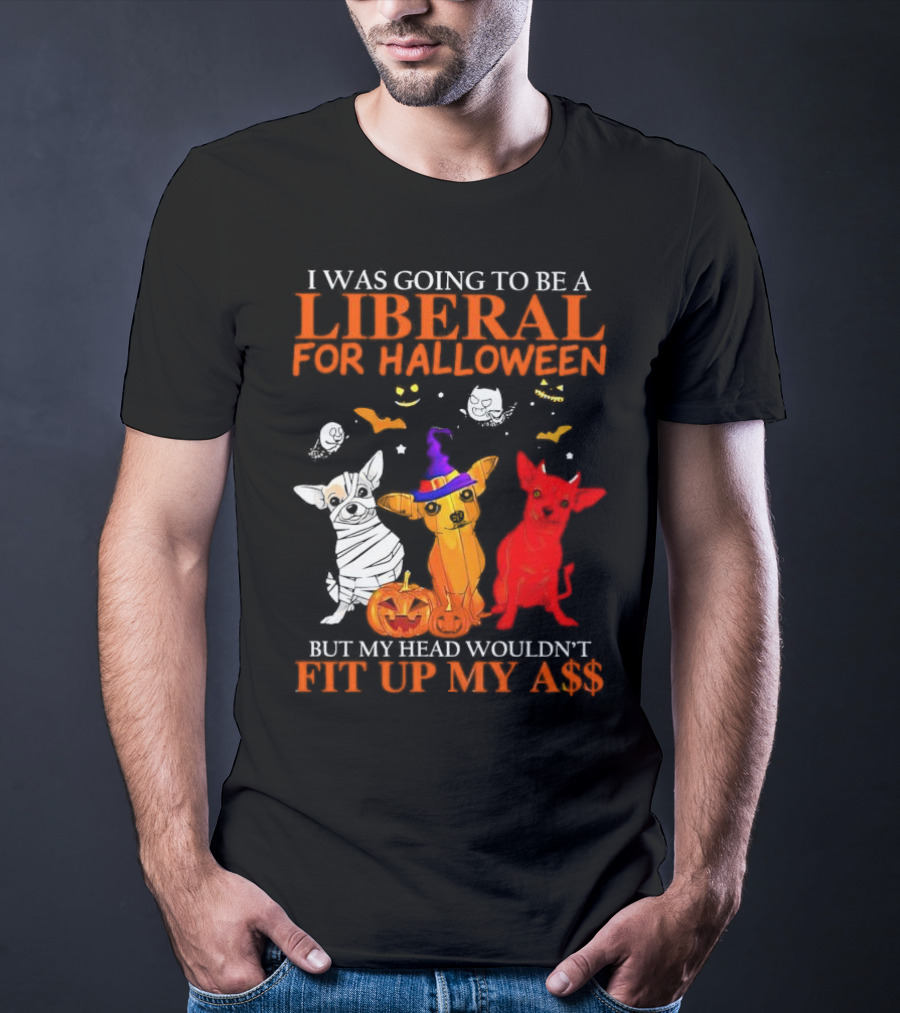 I Was Going To Be A Liberal For Halloween But My Head Wouldn't Fit Up My A$$ Dogs Halloween Pumpkins And Bats T-Shirt