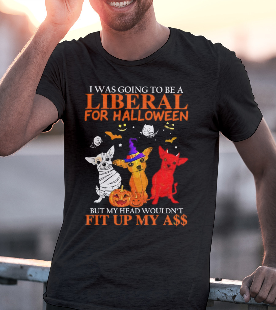 I Was Going To Be A Liberal For Halloween But My Head Wouldn't Fit Up My A$$ Dogs Halloween Pumpkins And Bats T-Shirt