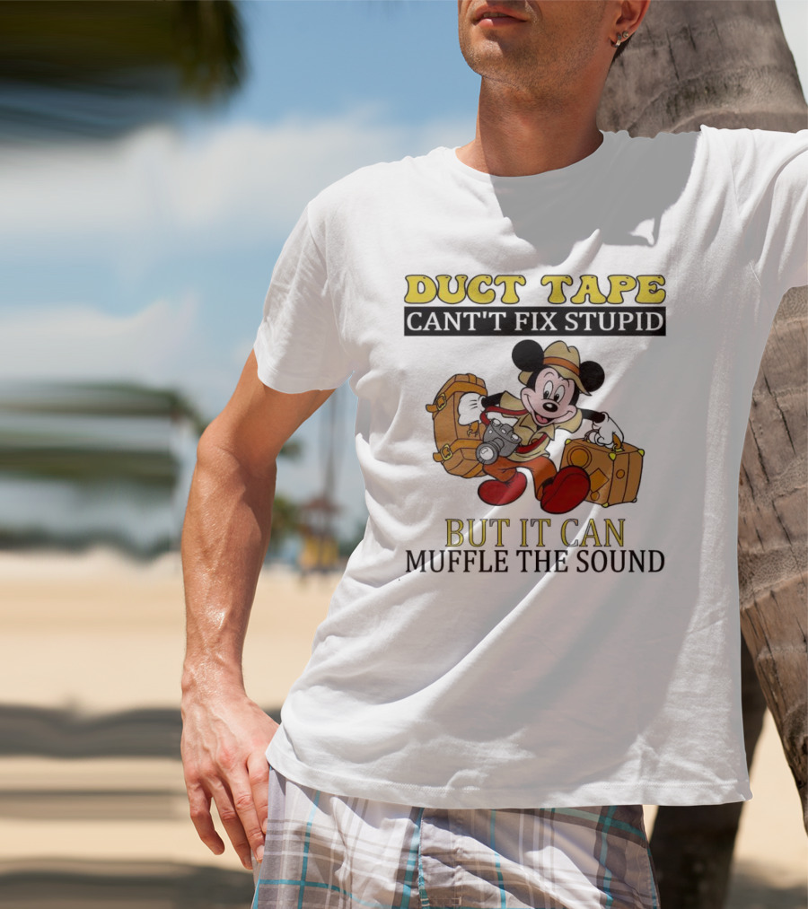 Duct Tape Can't Fix Stupid But It Can Muffle The Sound Mickey Mouse T-Shirt