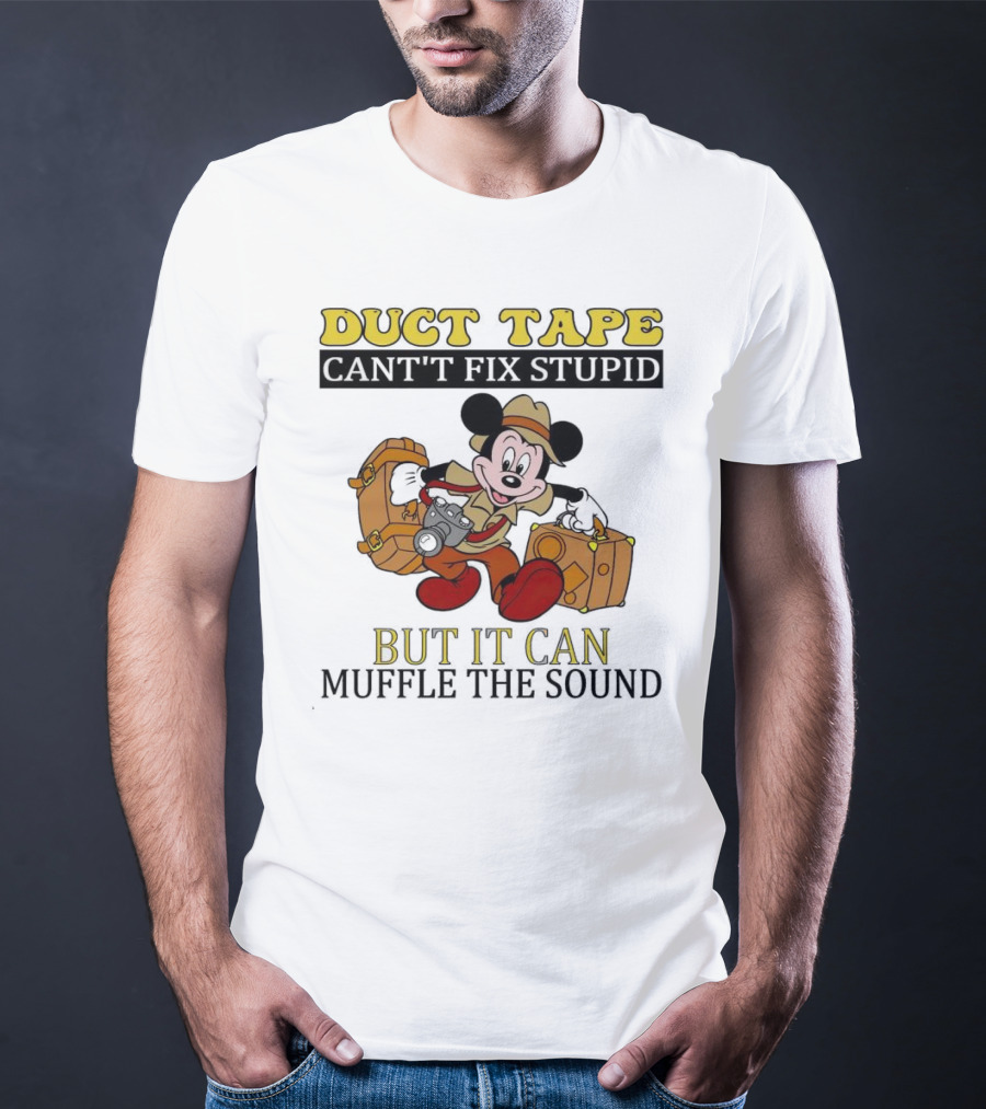 Duct Tape Can't Fix Stupid But It Can Muffle The Sound Mickey Mouse T-Shirt