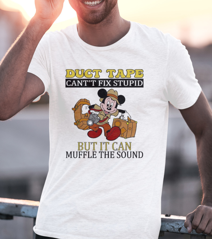 Duct Tape Can't Fix Stupid But It Can Muffle The Sound Mickey Mouse T-Shirt