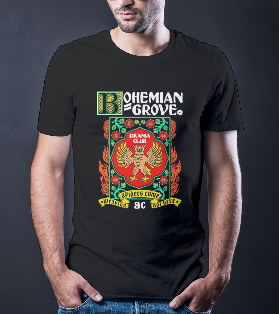 Bohemian Grove Drama Club Spiders Weaving No Web Here T-Shirt