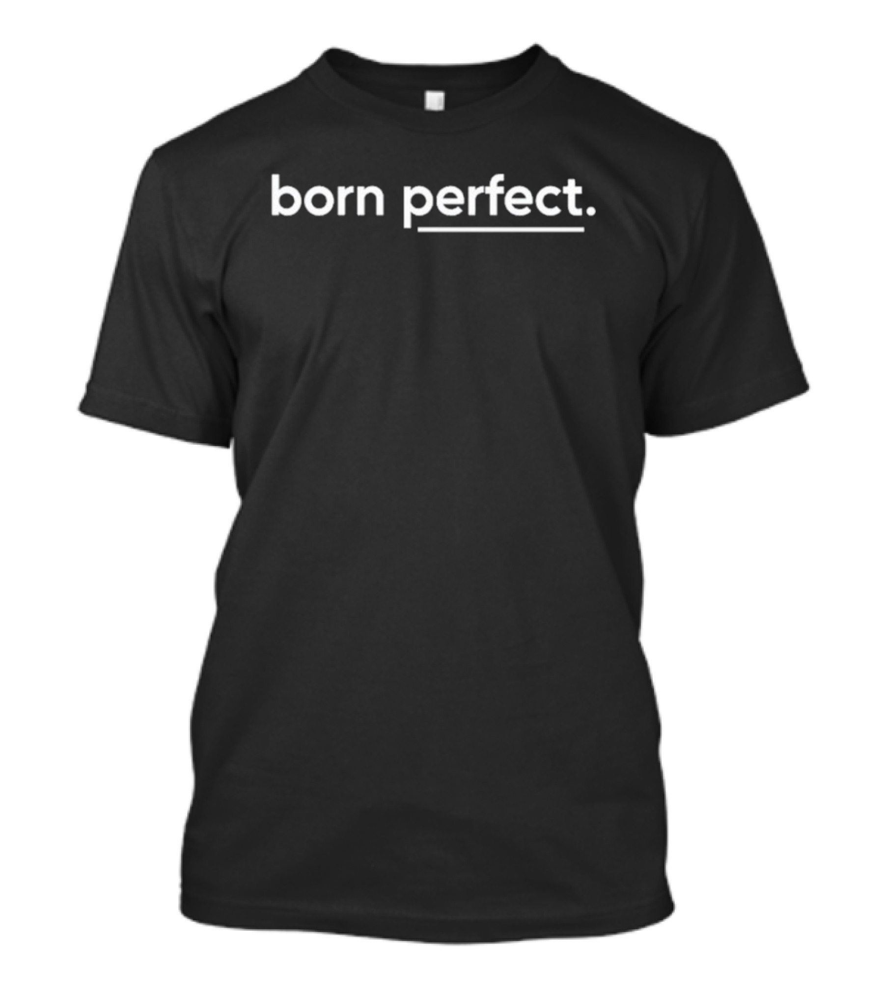 Born Perfect T-Shirt