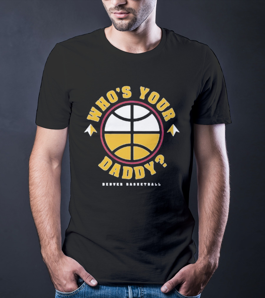 Denver Basketball Who's Your Daddy Iconic Logo Style Presence T-Shirt