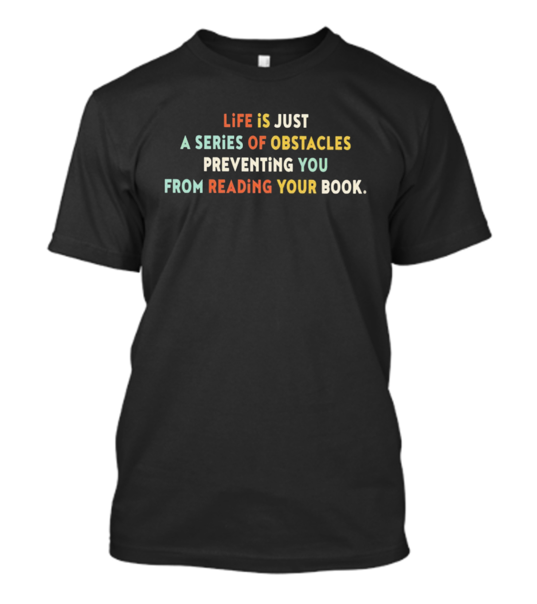 Life Is Just A Series Of Obstacles Preventing You From Reading Your Book T-Shirt