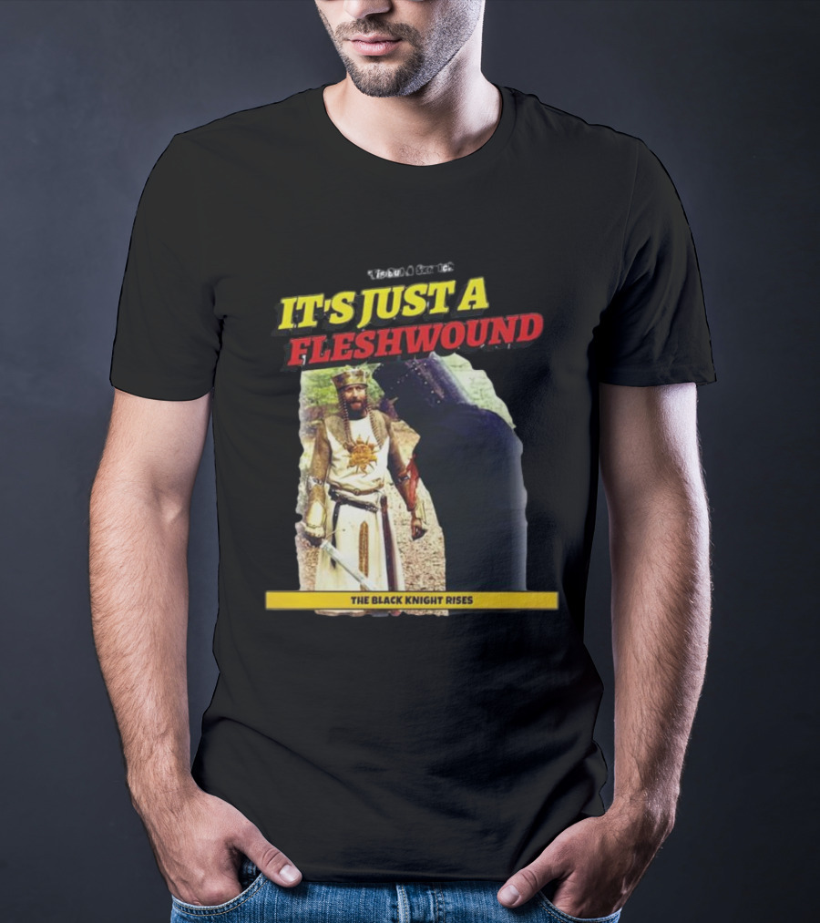 It's Just A Flesh Wound The Black Knight Rises Monty Python T-Shirt