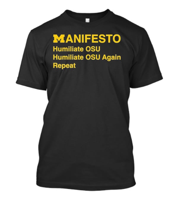 Manifesto Humiliate OSU Humiliate OSU Again Repeat Michigan Wolverines T-Shirt