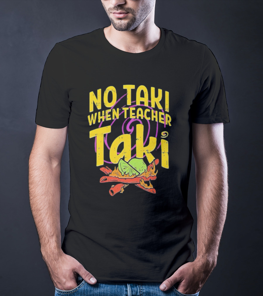 No Taki When Teacher Taki Lime Spice T-Shirt