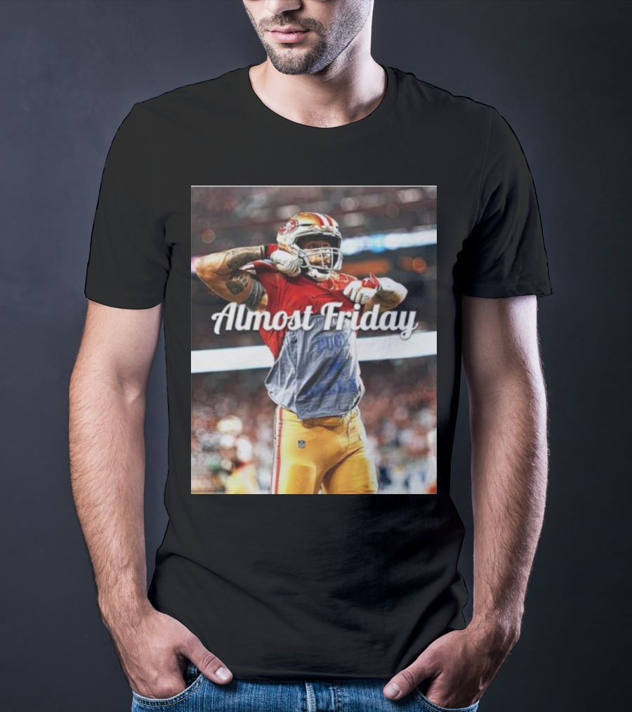 Almost Friday TD Celebration San Francisco Football Excitement T-Shirt