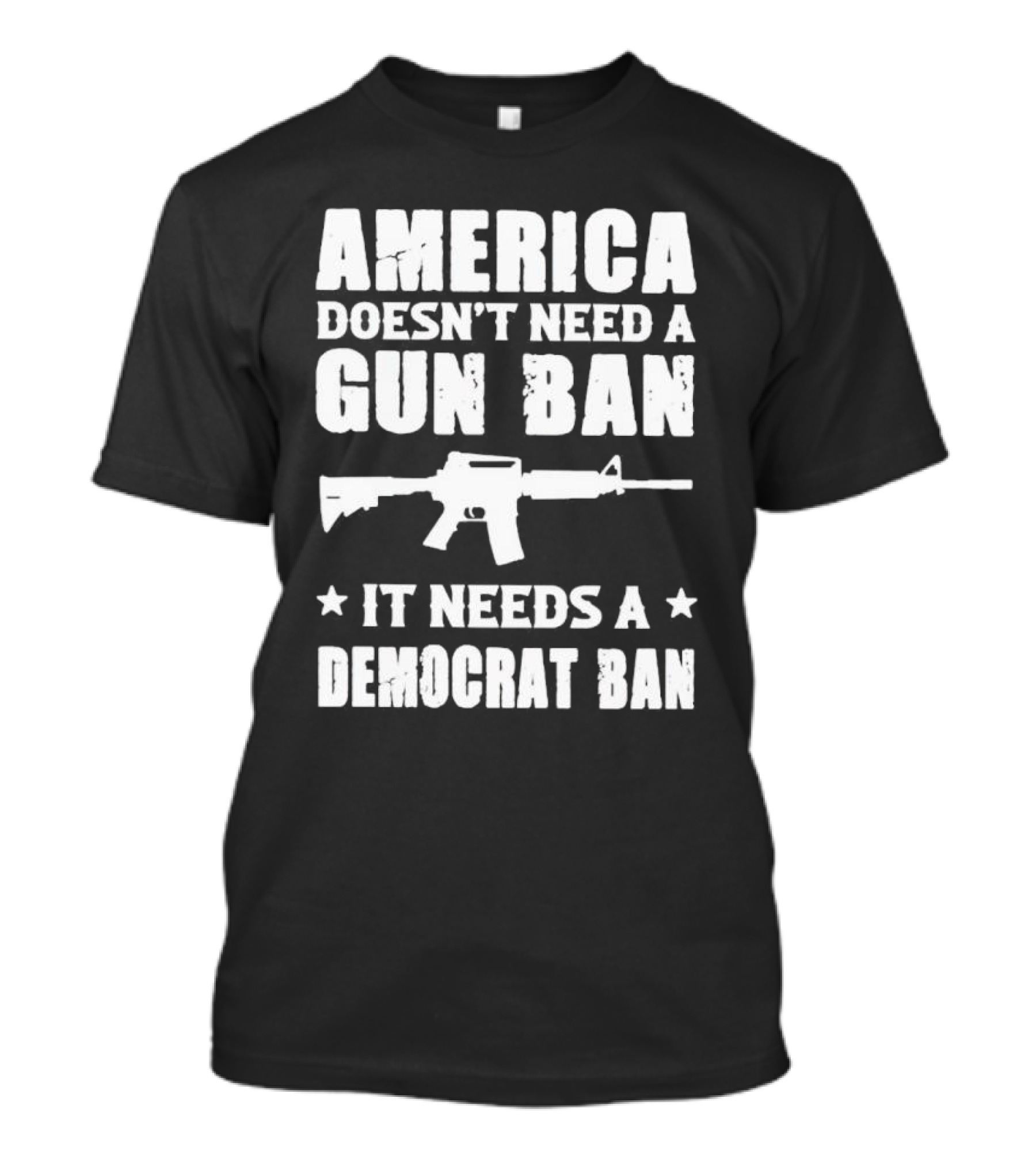 America Doesn’t Need A Gun Ban It Needs A Democrat Ban Rifle T-Shirt