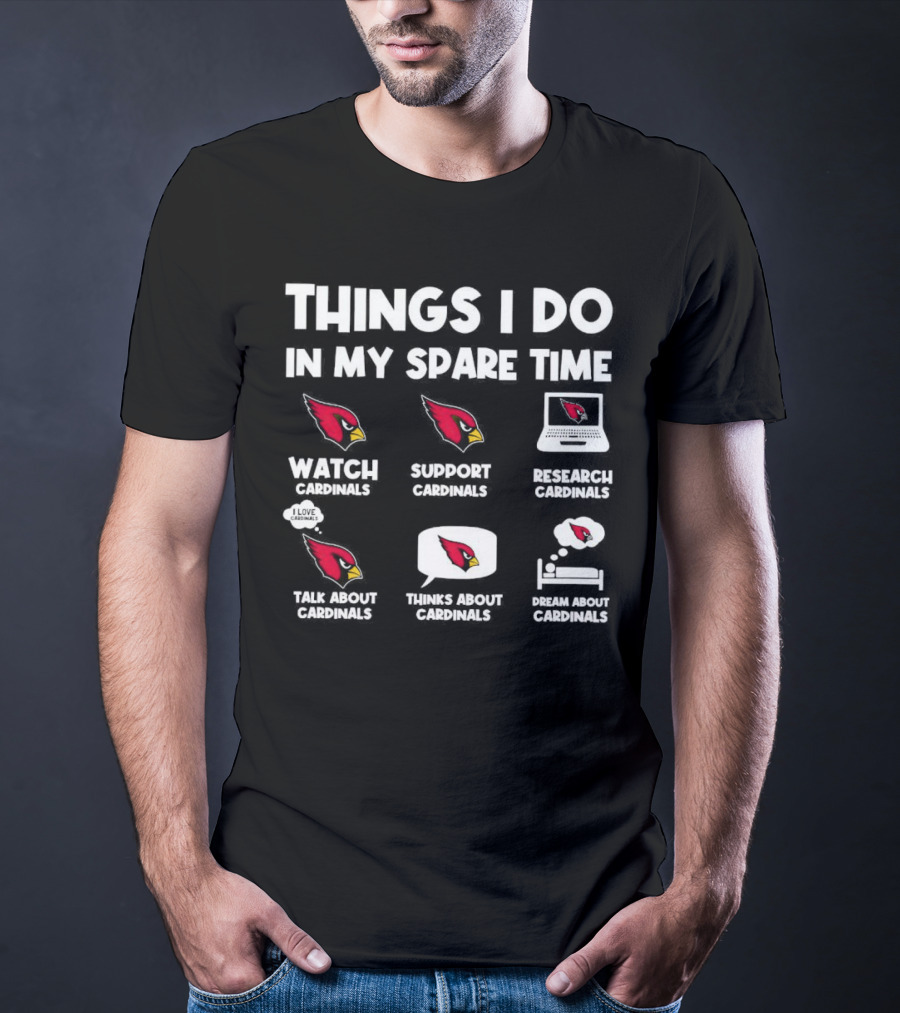 Arizona Cardinals Things I Do In My Spare Time Watch Support Research Talk Think Dream T-Shirt