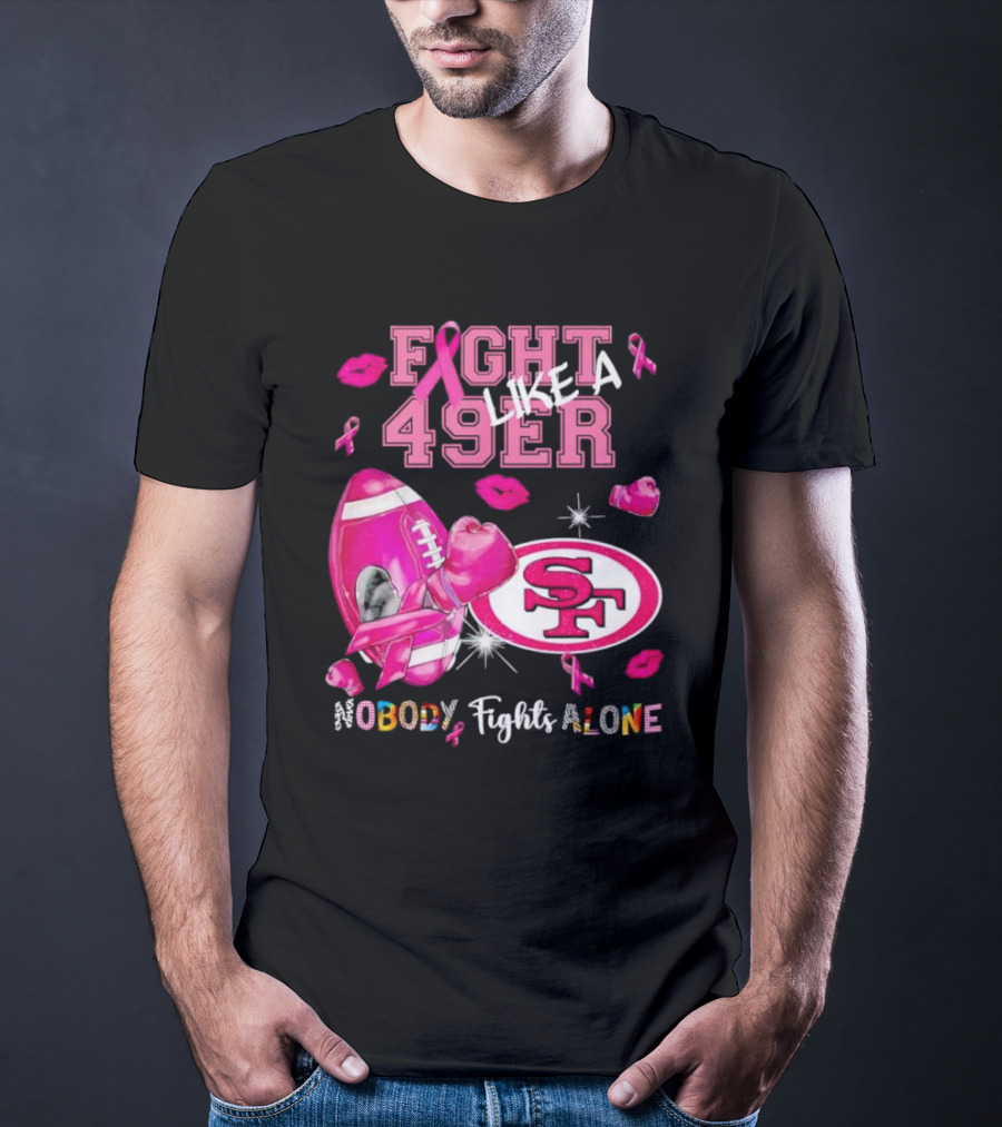 Fight Like A 49er SF Nobody Fights Alone Breast Cancer Awareness T-Shirt