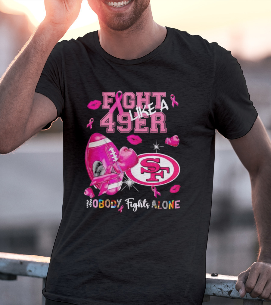 Fight Like A 49er SF Nobody Fights Alone Breast Cancer Awareness T-Shirt