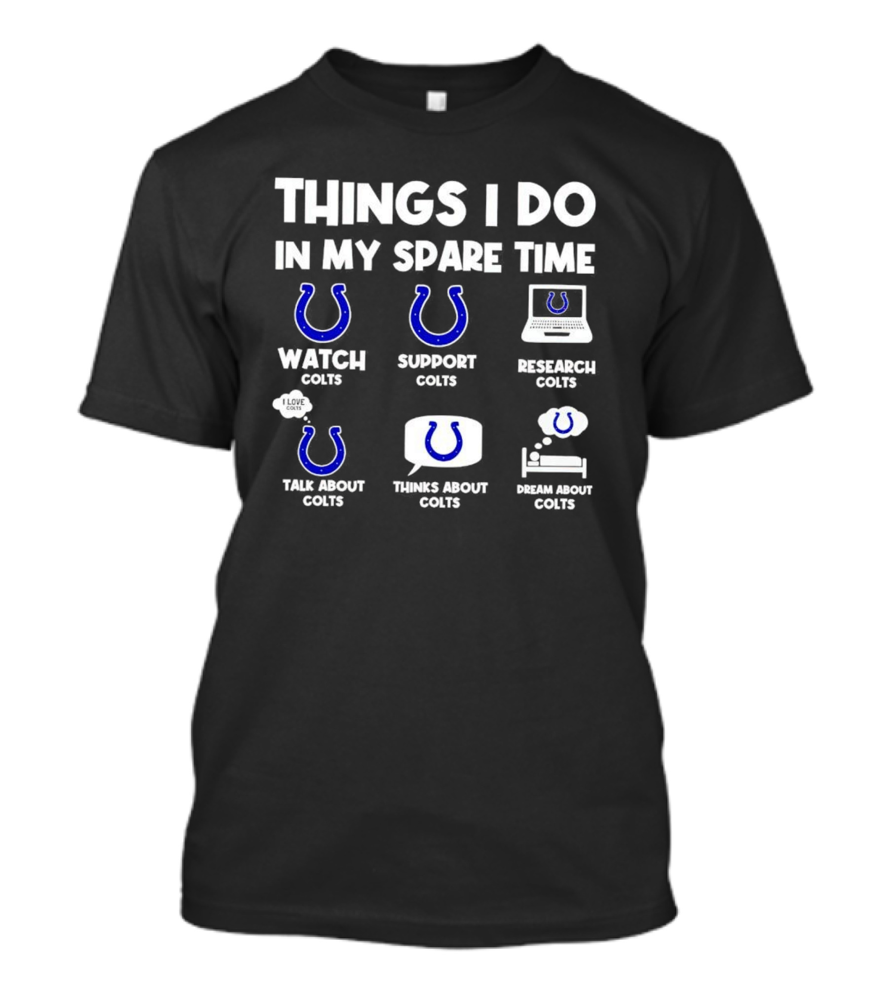Things I Do In My Spare Time Watch Colts Support Colts Research Colts Talk About Colts Thinks About Colts Dream About Colts T-Shirt