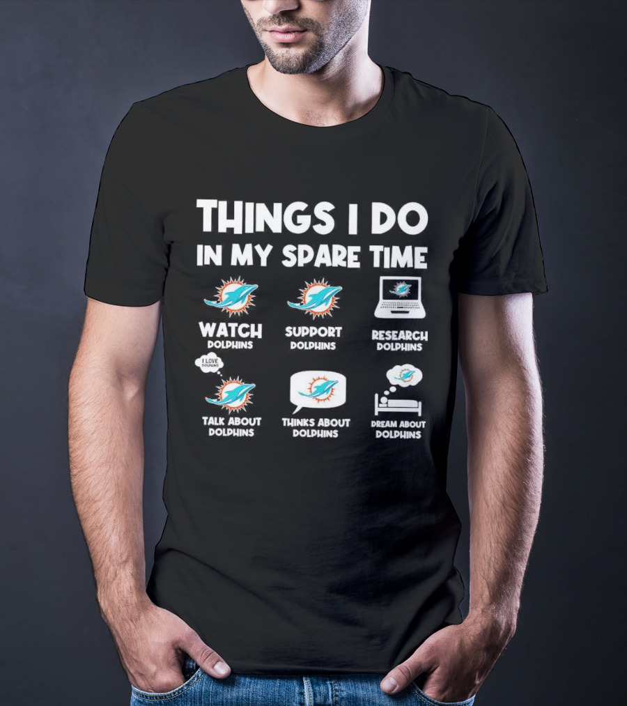 Things I Do In My Spare Time Watch Support Research Talk About Thinks About Dream About Dolphins Miami T-Shirt