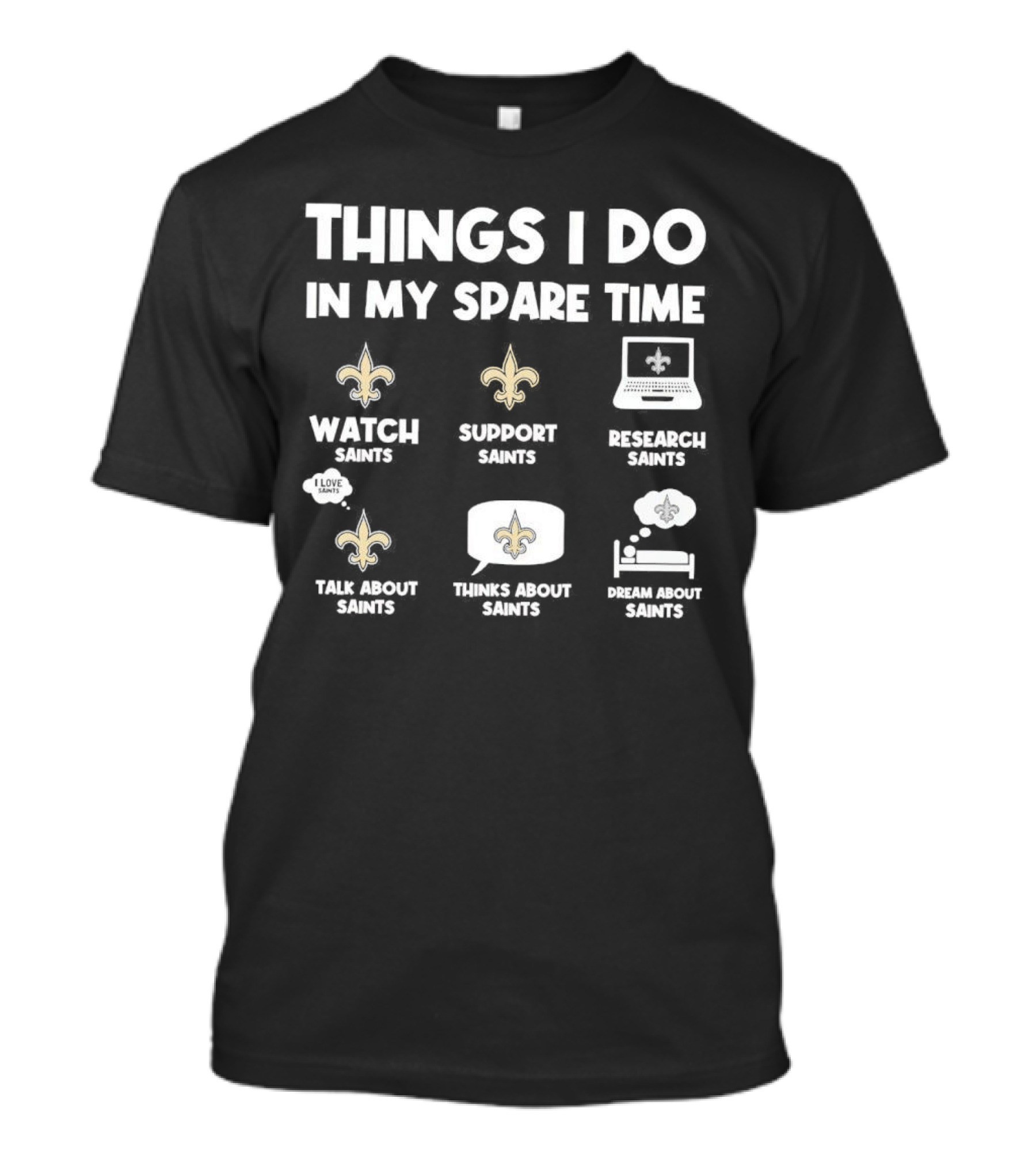Things I Do In My Spare Time Watch Saints Support Saints Research Saints Talk About Saints Thinks About Saints Dream About Saints T-Shirt