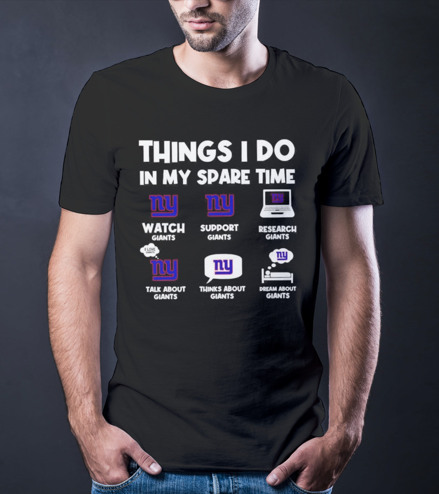 Things I Do In My Spare Time Watch Giants Support Giants Research Giants Talk About Giants Thinks About Giants Dream About Giants T-Shirt