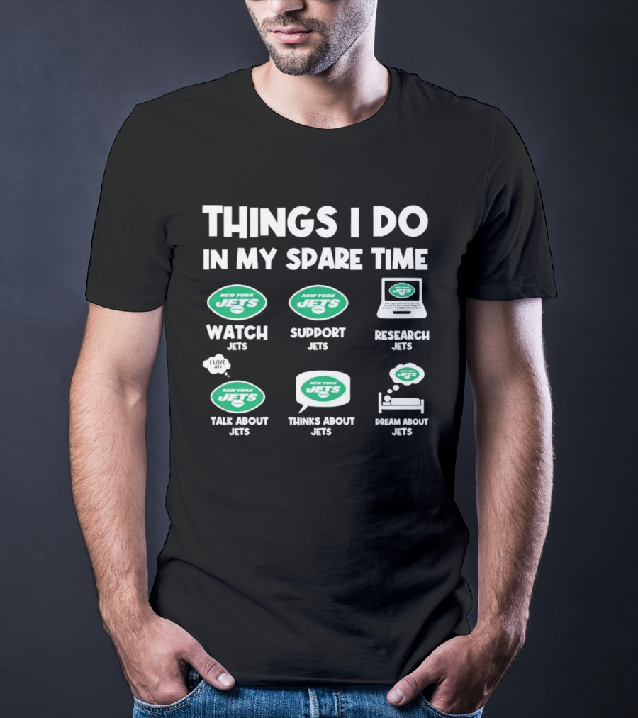 New York Jets Things I Do In My Spare Time Watch Support Research Talk About Thinks About Dream About Jets T-Shirt
