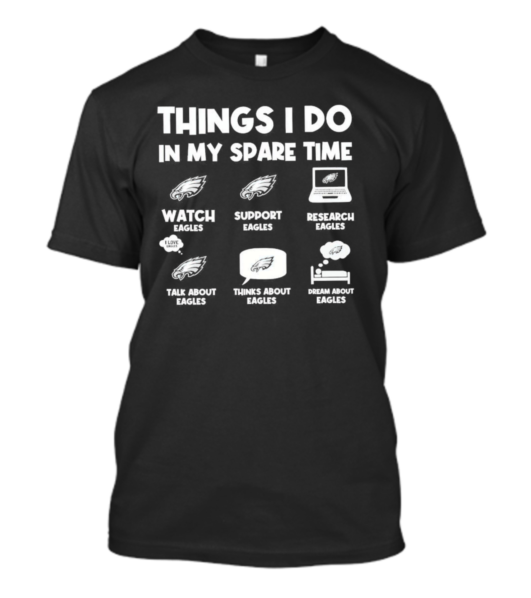 Philadelphia Eagles Things I Do In My Spare Time Watch Support Research Talk Think Dream About Eagles T-Shirt
