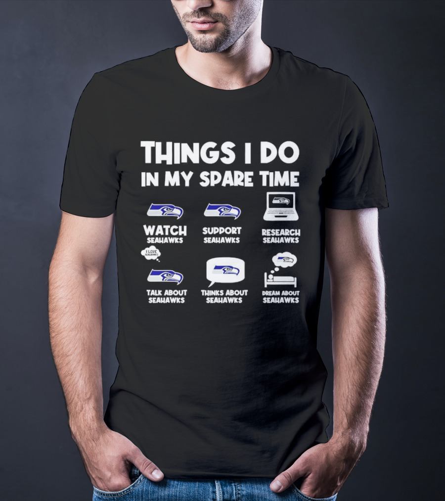 Seattle Seahawks Watch Support Research Talk Think Dream Spare Time Activities T-Shirt