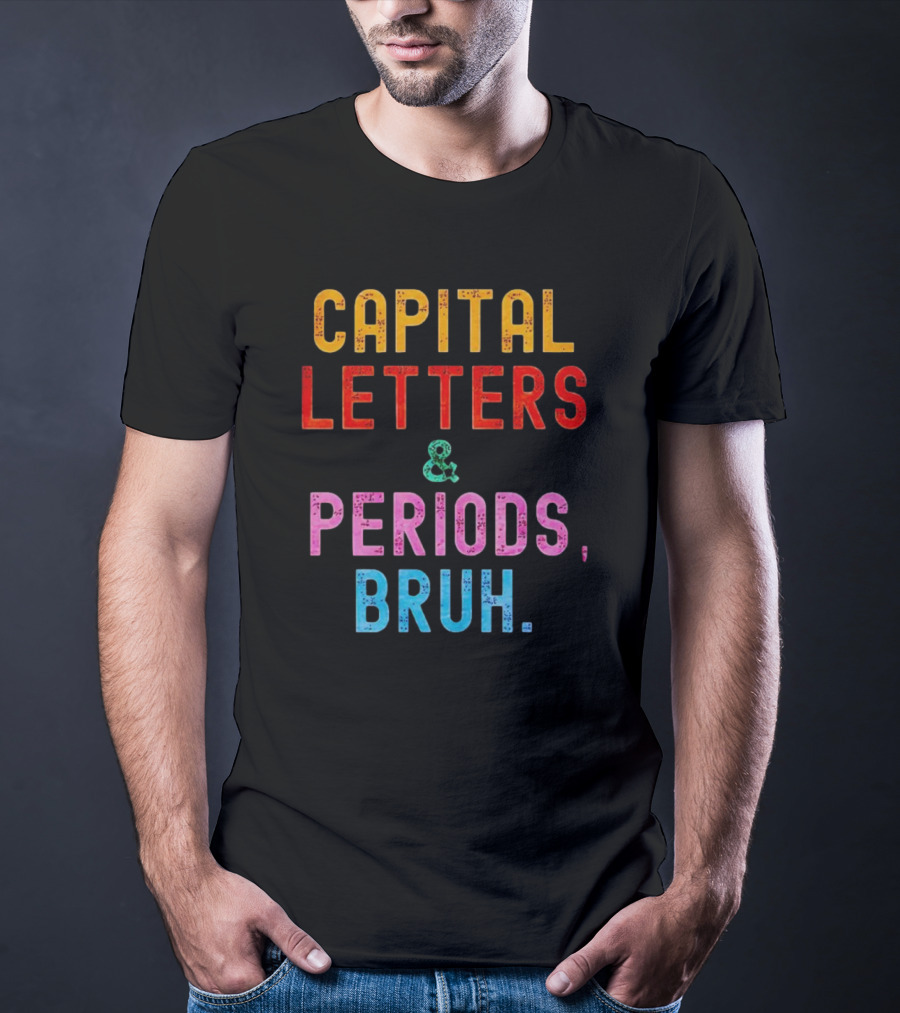 CAPITAL LETTERS And PERIODS, BRUH T-Shirt