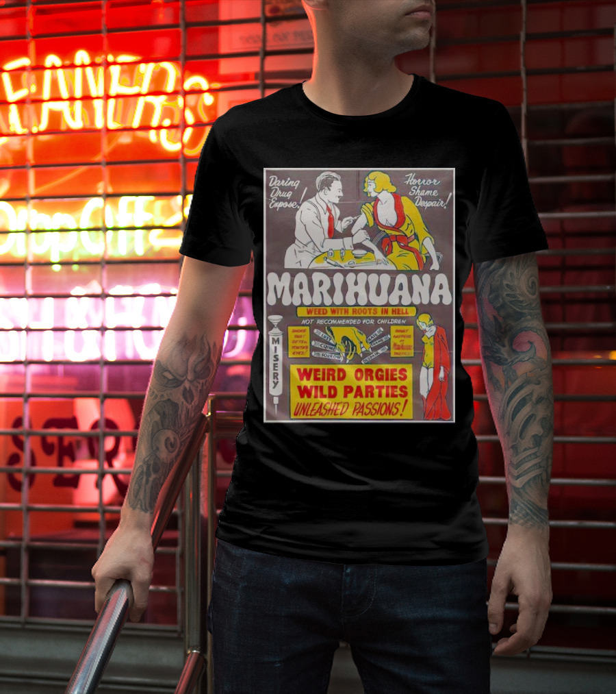 Marihuana Weird Orgies Wild Parties Unleashed Passions Horror Shame Despair Daring Drug Expose Weed With Roots In Hell Misery Not Recommended For Children T-Shirt