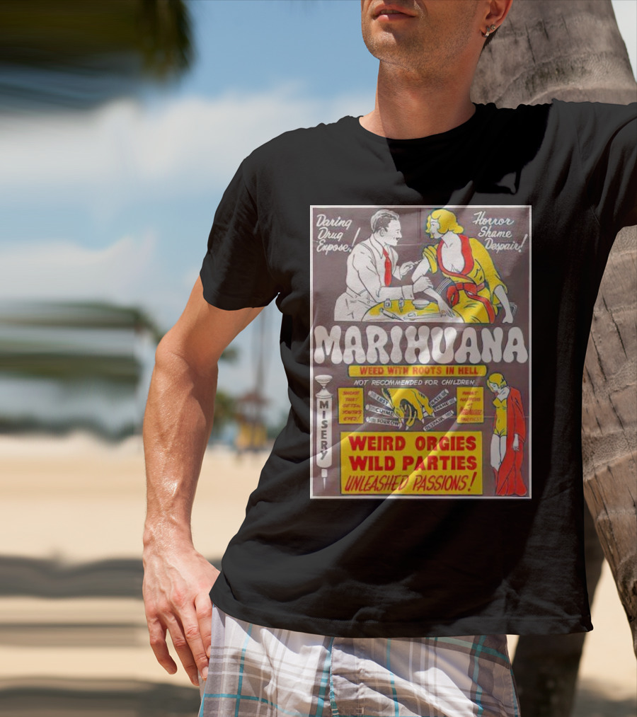 Marihuana Weird Orgies Wild Parties Unleashed Passions Horror Shame Despair Daring Drug Expose Weed With Roots In Hell Misery Not Recommended For Children T-Shirt