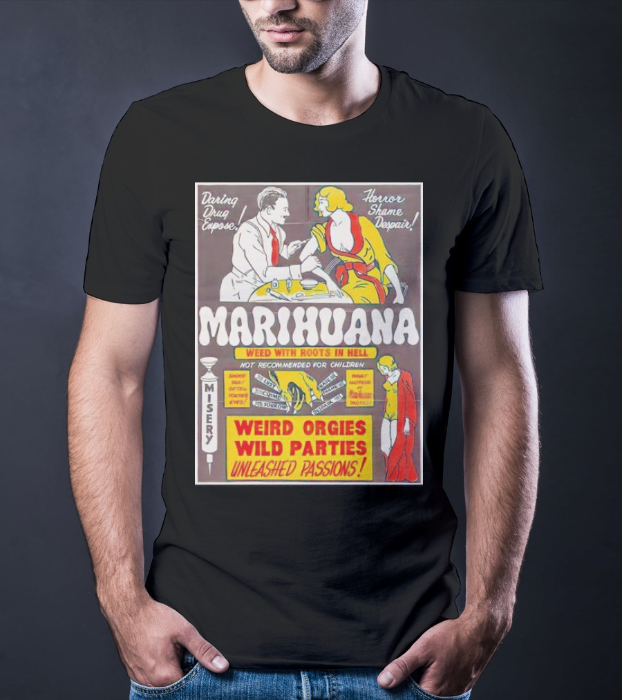 Marihuana Weird Orgies Wild Parties Unleashed Passions Horror Shame Despair Daring Drug Expose Weed With Roots In Hell Misery Not Recommended For Children T-Shirt