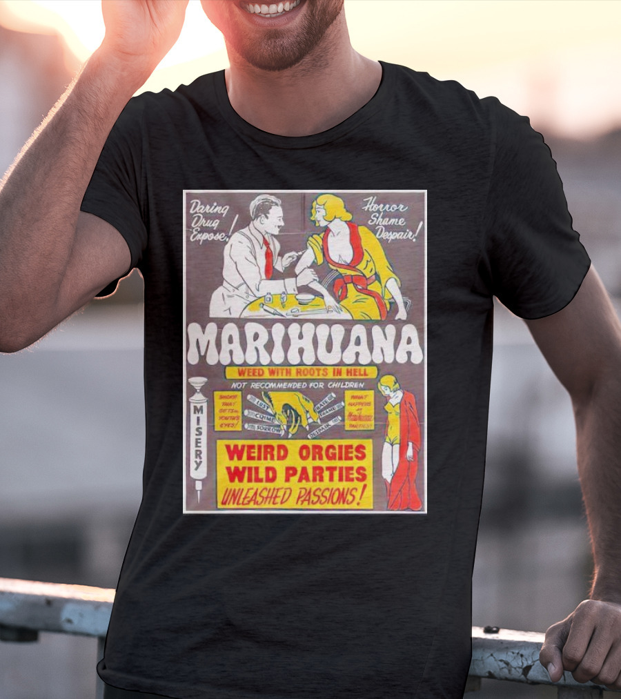 Marihuana Weird Orgies Wild Parties Unleashed Passions Horror Shame Despair Daring Drug Expose Weed With Roots In Hell Misery Not Recommended For Children T-Shirt