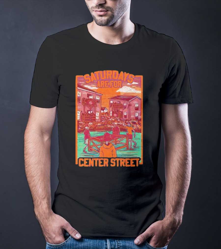 Saturdays Are For Center Street Gathering And Outdoor Fun T-Shirt